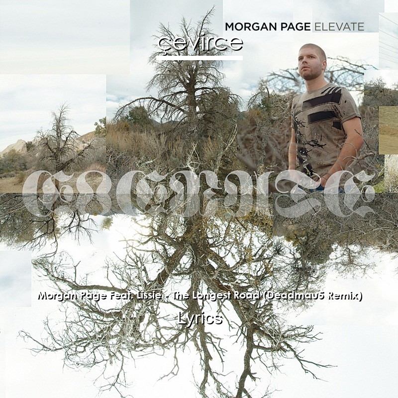 Morgan Page Feat. Lissie – The Longest Road (Deadmau5 Remix) Lyrics