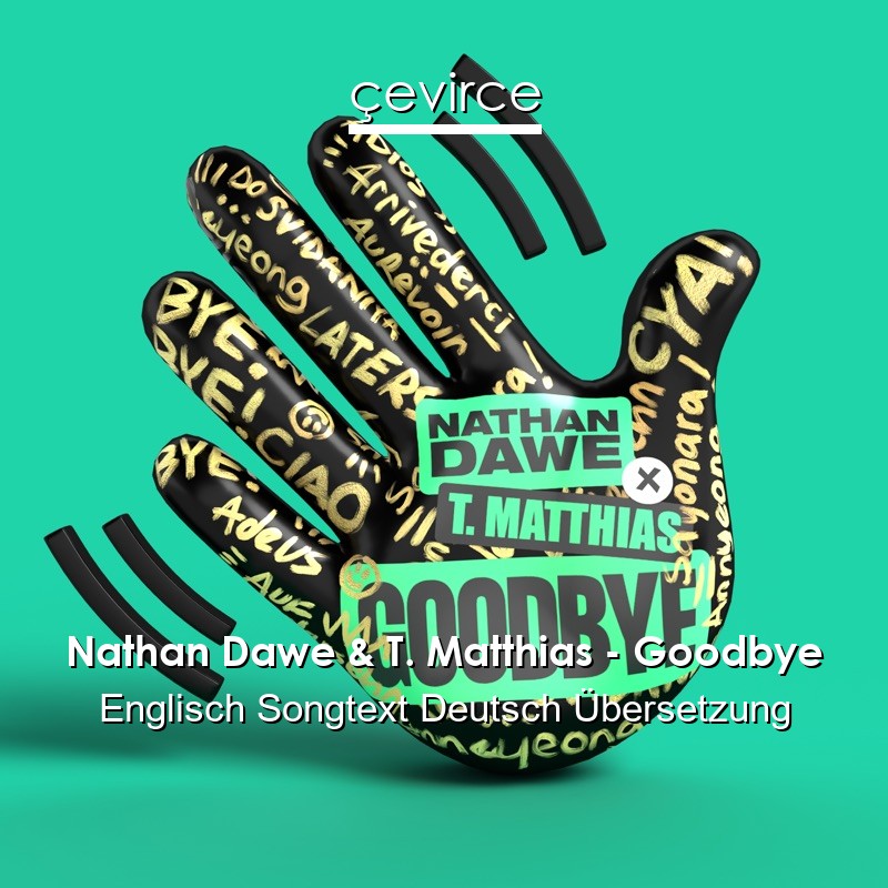 Nathan Dawe & T. Matthias – Goodbye Englisch Songtext Deutsch Übersetzung
