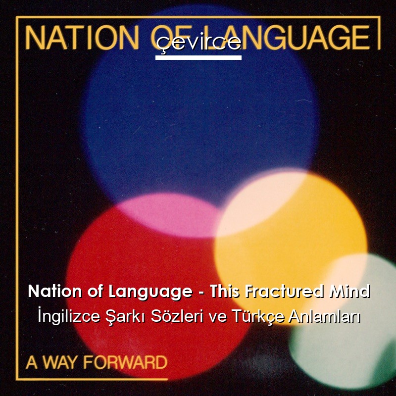 Nation of Language – This Fractured Mind İngilizce Şarkı Sözleri Türkçe Anlamları