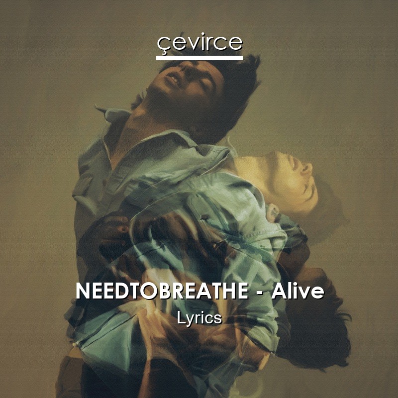 NEEDTOBREATHE – Alive Lyrics