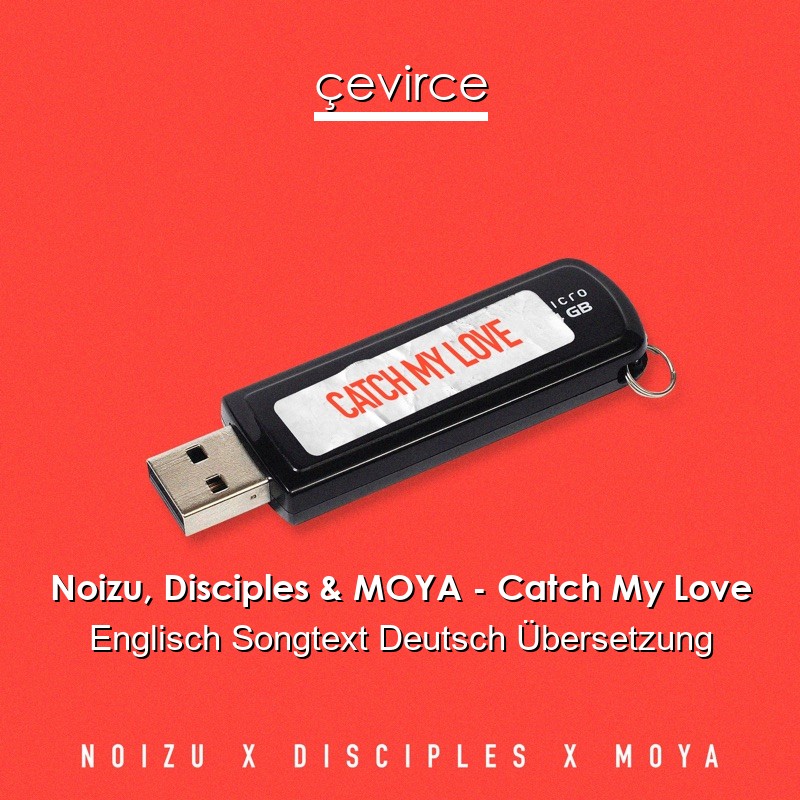 Noizu, Disciples & MOYA – Catch My Love Englisch Songtext Deutsch Übersetzung
