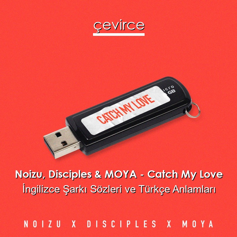 Noizu, Disciples & MOYA – Catch My Love İngilizce Şarkı Sözleri Türkçe Anlamları