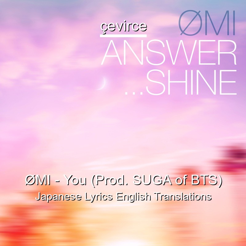 ØMI – You (Prod. SUGA of BTS) Japanese Lyrics English Translations