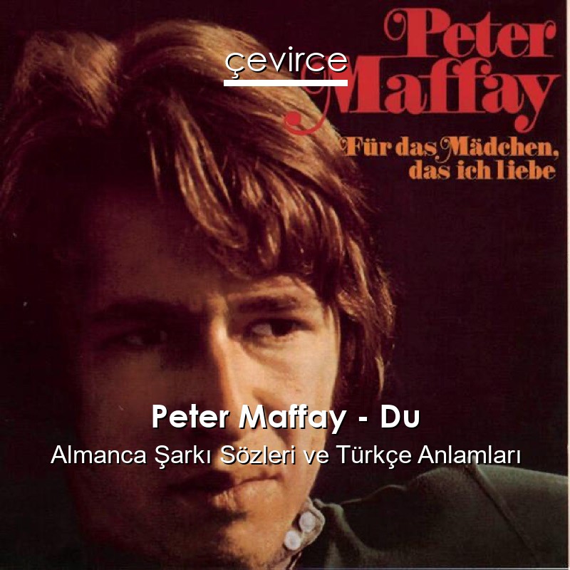 Peter Maffay – Du Almanca Şarkı Sözleri Türkçe Anlamları