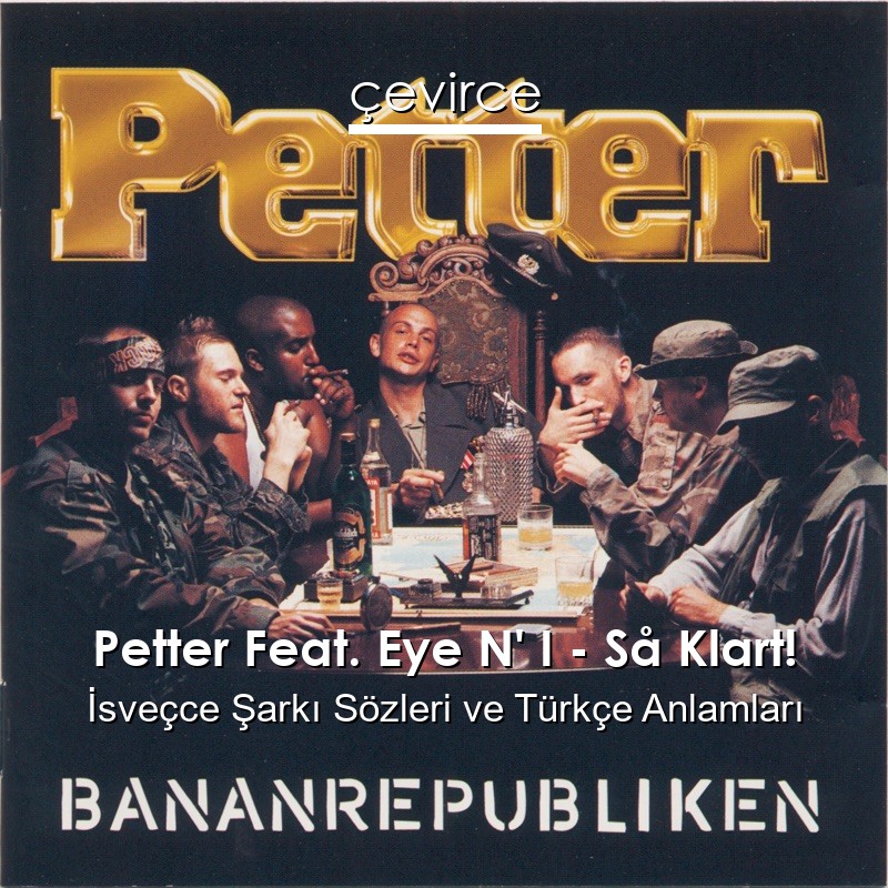 Petter Feat. Eye N’ I – Så Klart! İsveçce Şarkı Sözleri Türkçe Anlamları