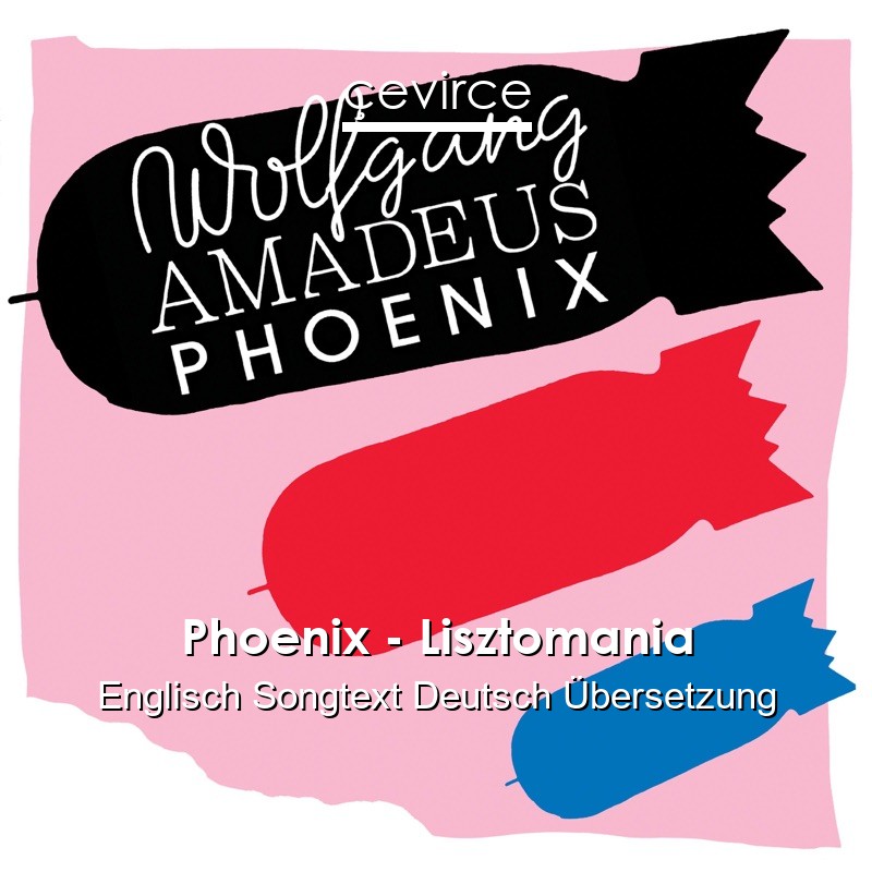 Phoenix – Lisztomania Englisch Songtext Deutsch Übersetzung