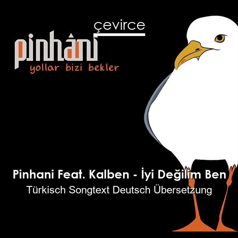 Pinhani Feat. Kalben – İyi Değilim Ben Türkisch Songtext Deutsch Übersetzung