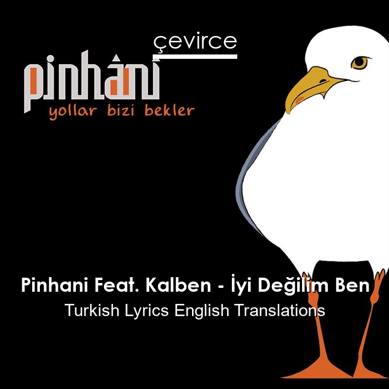 Pinhani Feat. Kalben – İyi Değilim Ben Turkish Lyrics English Translations