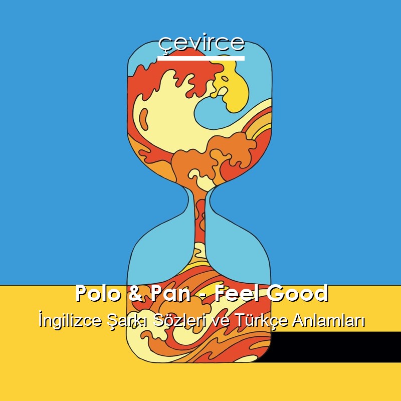 Polo & Pan – Feel Good İngilizce Şarkı Sözleri Türkçe Anlamları