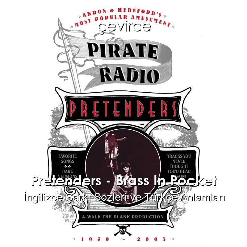 Pretenders – Brass In Pocket İngilizce Şarkı Sözleri Türkçe Anlamları