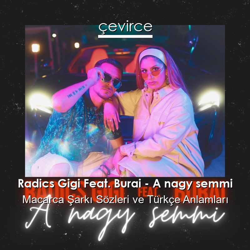 Radics Gigi Feat. Burai – A nagy semmi Macarca Şarkı Sözleri Türkçe Anlamları