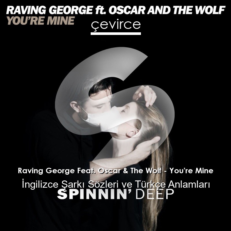 Raving George Feat. Oscar & The Wolf – You’re Mine İngilizce Şarkı Sözleri Türkçe Anlamları