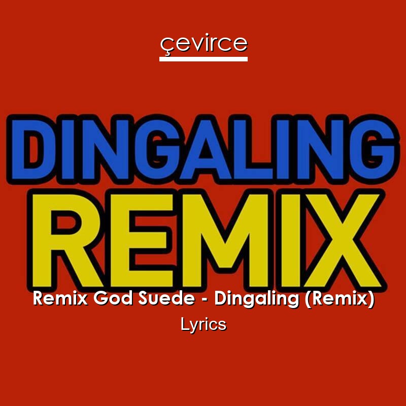 Remix God Suede – Dingaling (Remix) Lyrics