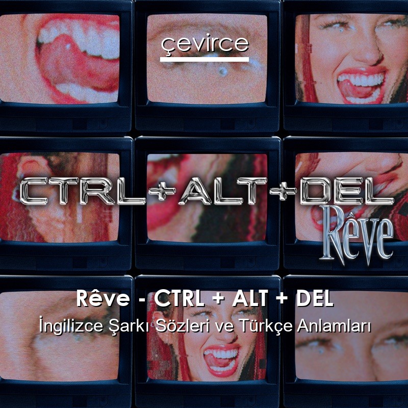Rêve – CTRL + ALT + DEL İngilizce Şarkı Sözleri Türkçe Anlamları