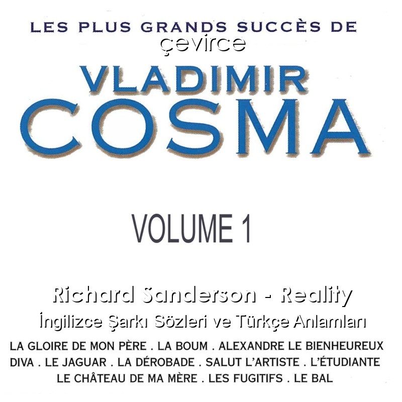 Richard Sanderson – Reality İngilizce Şarkı Sözleri Türkçe Anlamları