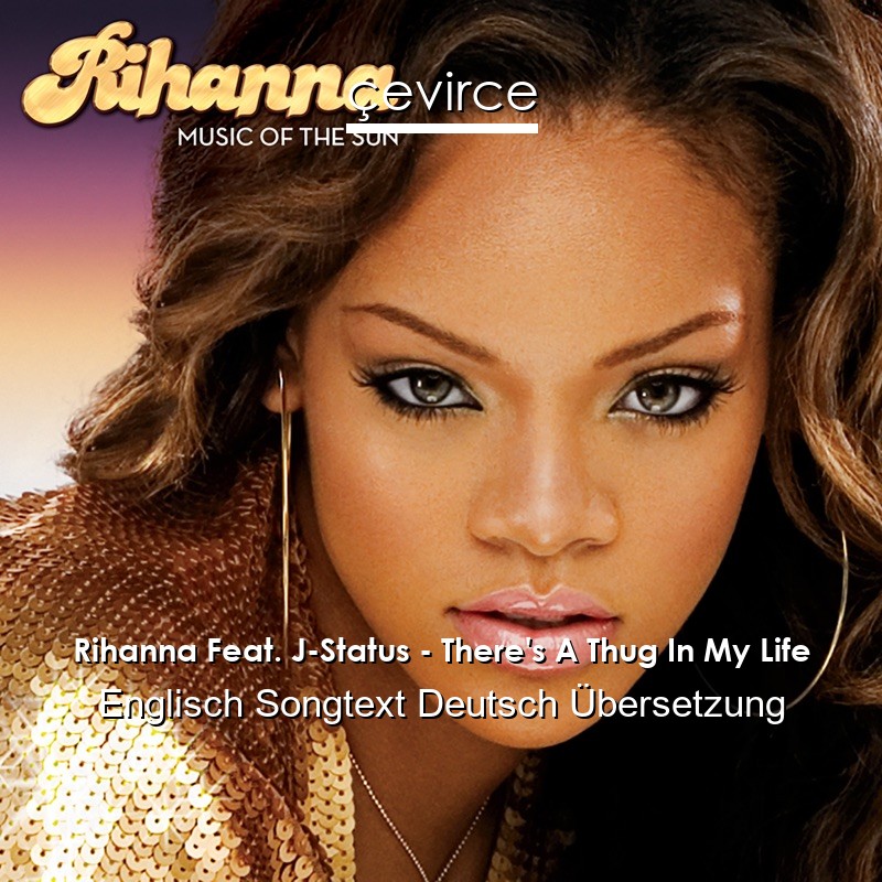Rihanna Feat. J-Status – There’s A Thug In My Life Englisch Songtext Deutsch Übersetzung