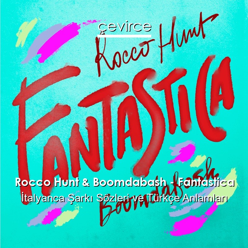 Rocco Hunt & Boomdabash – Fantastica İtalyanca Şarkı Sözleri Türkçe Anlamları