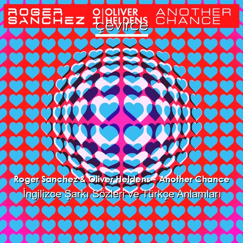 Roger Sanchez & Oliver Heldens – Another Chance İngilizce Şarkı Sözleri Türkçe Anlamları