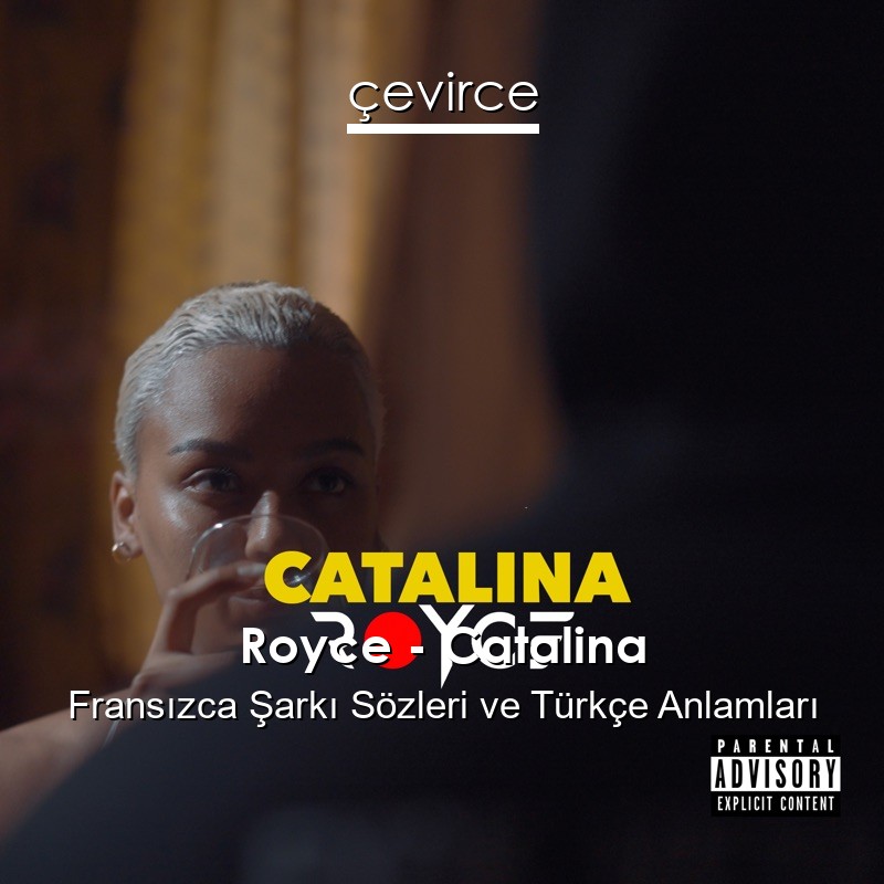 Royce – Catalina Fransızca Şarkı Sözleri Türkçe Anlamları