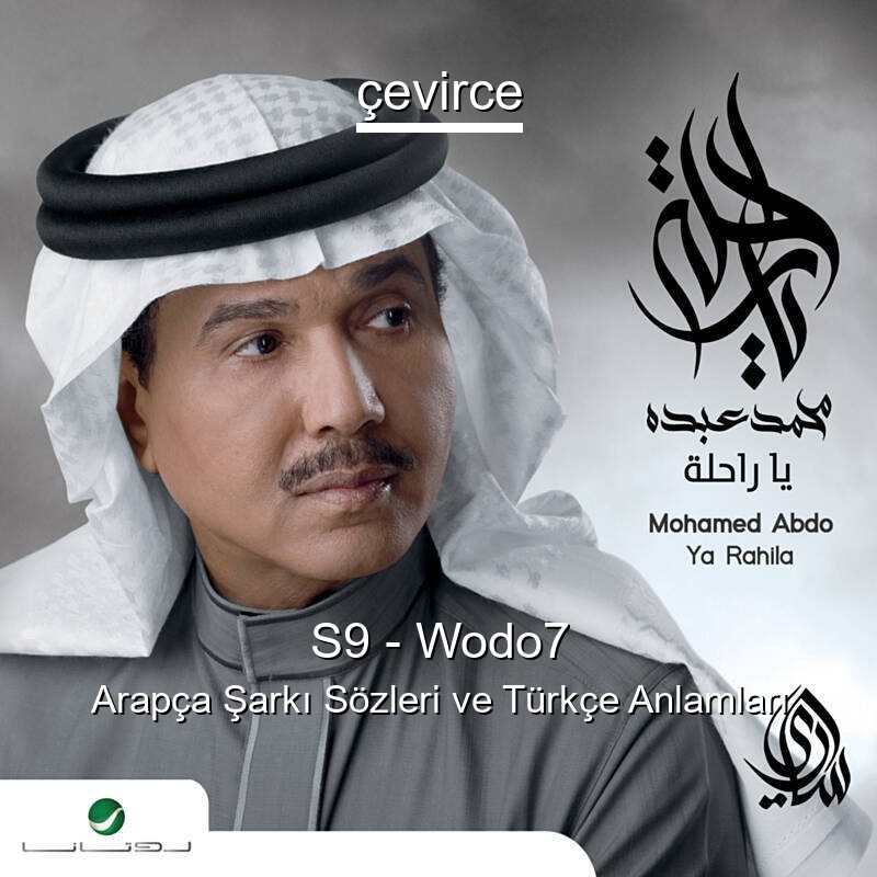 S9 – Wodo7 Arapça Şarkı Sözleri Türkçe Anlamları