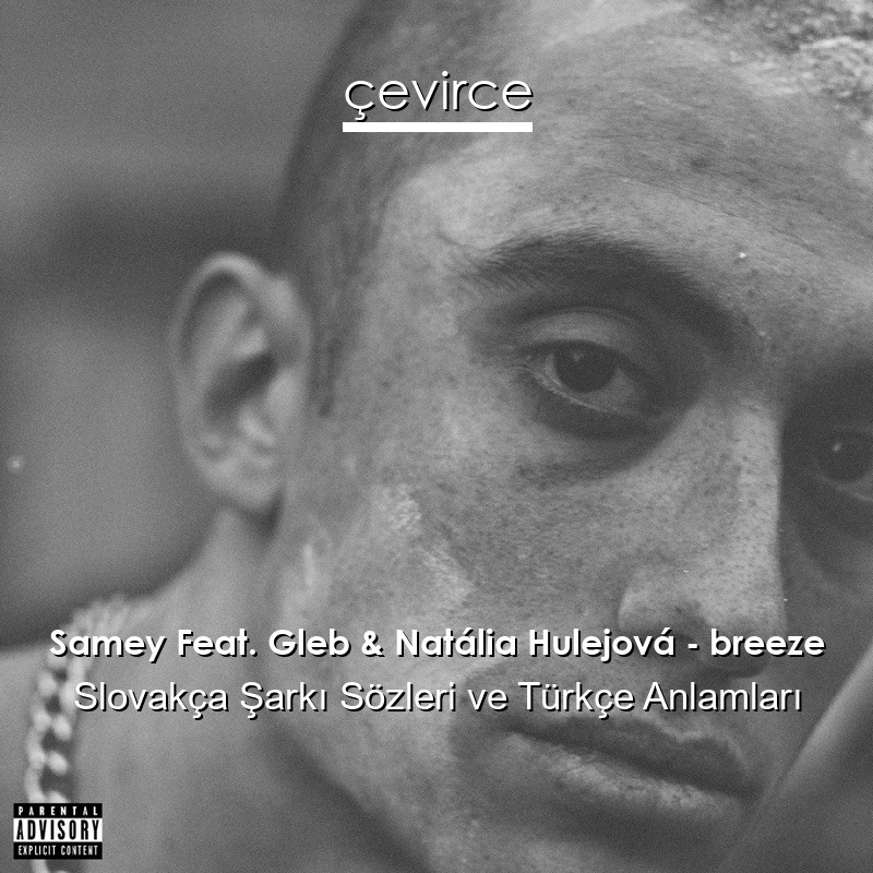Samey Feat. Gleb & Natália Hulejová – breeze Slovakça Şarkı Sözleri Türkçe Anlamları