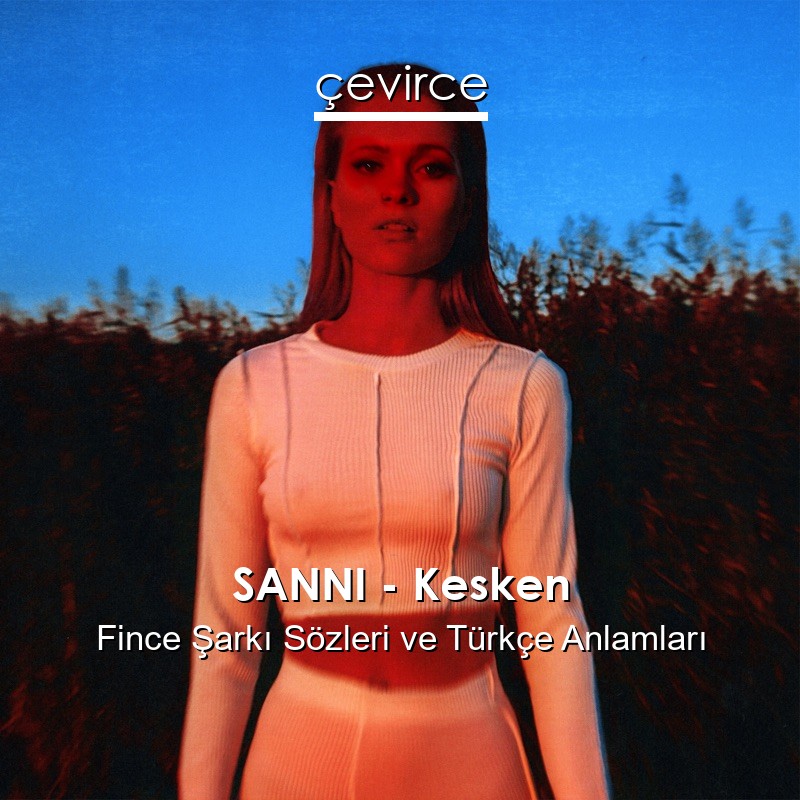 SANNI – Kesken Fince Şarkı Sözleri Türkçe Anlamları