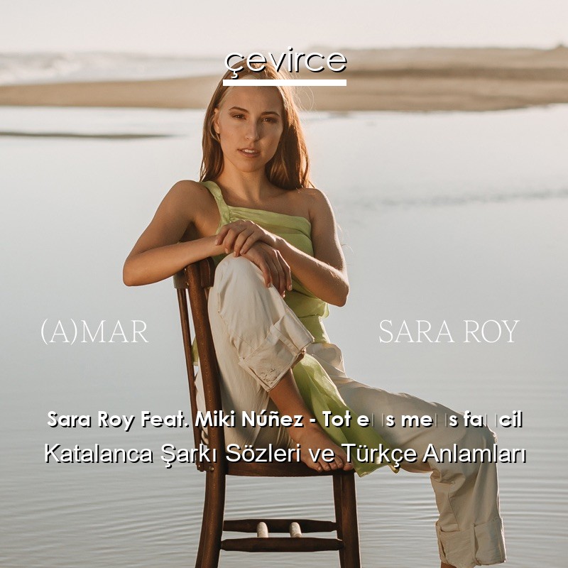 Sara Roy Feat. Miki Núñez – Tot és més fàcil Katalanca Şarkı Sözleri Türkçe Anlamları