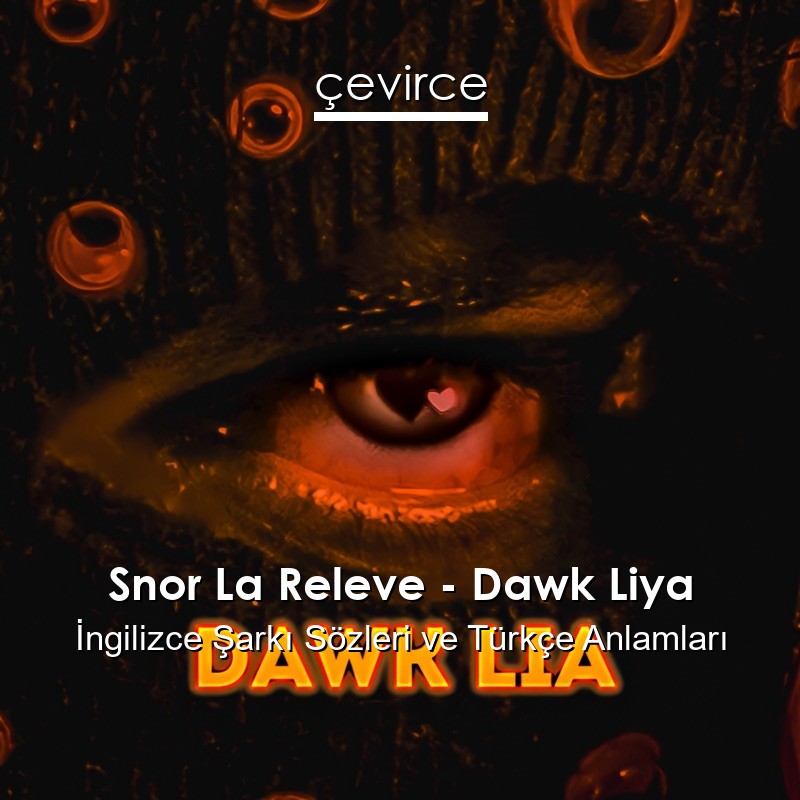 Snor La Releve – Dawk Liya  Şarkı Sözleri Türkçe Anlamları