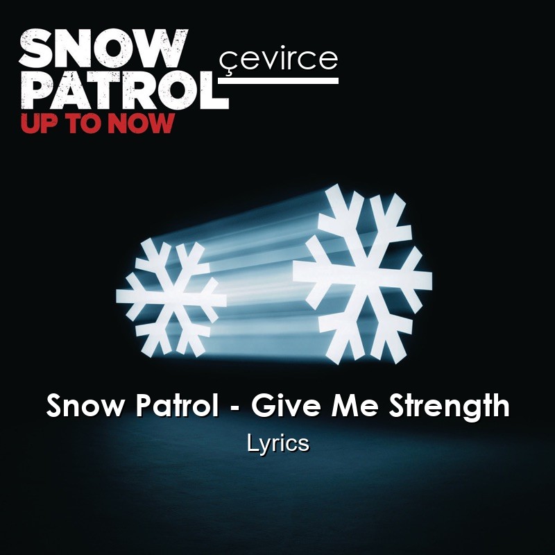 Snow Patrol – Give Me Strength Lyrics