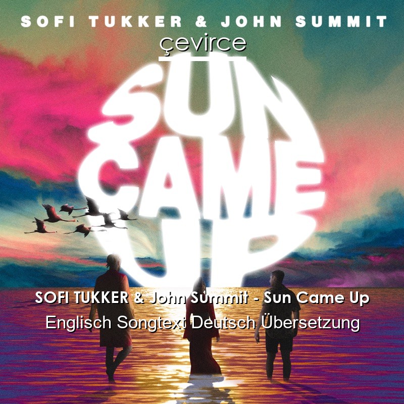 SOFI TUKKER & John Summit – Sun Came Up Englisch Songtext Deutsch Übersetzung