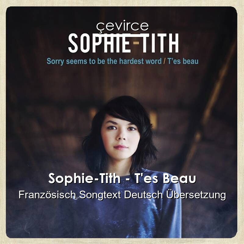 Sophie-Tith – T’es Beau Französisch Songtext Deutsch Übersetzung