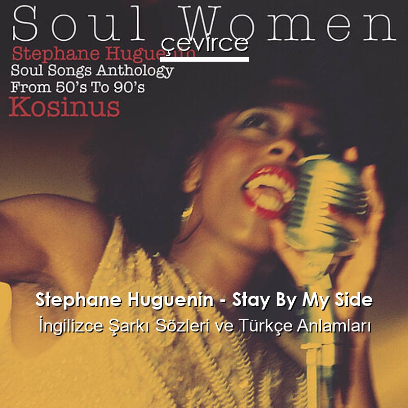 Stephane Huguenin – Stay By My Side İngilizce Şarkı Sözleri Türkçe Anlamları