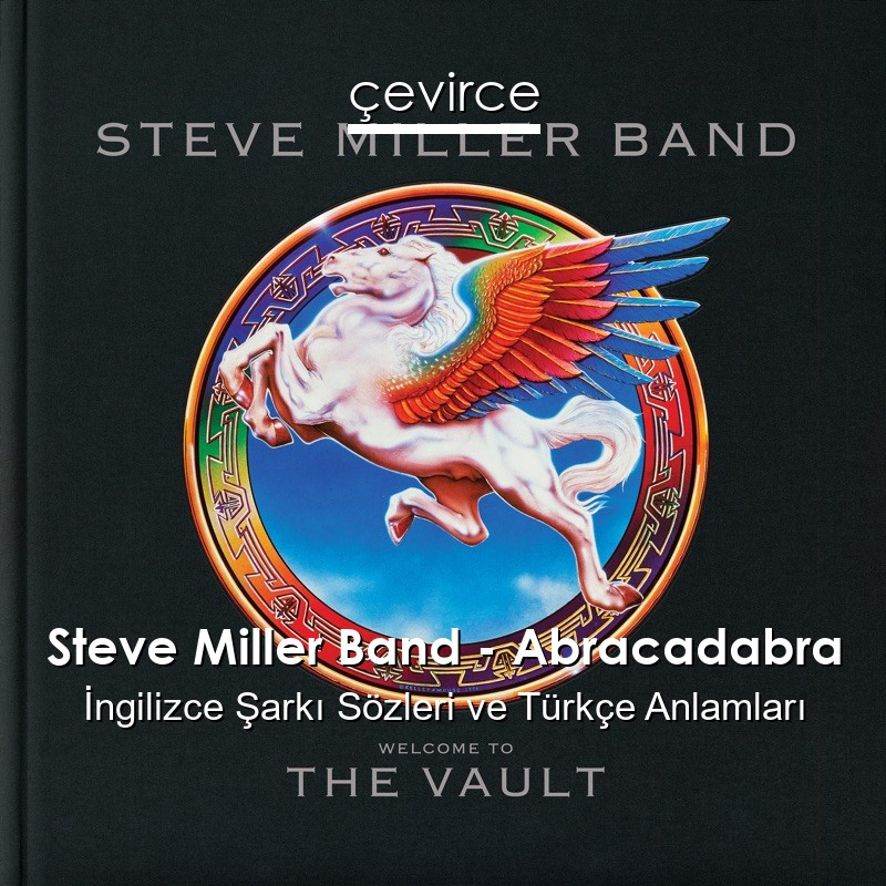 Steve Miller Band – Abracadabra İngilizce Şarkı Sözleri Türkçe Anlamları