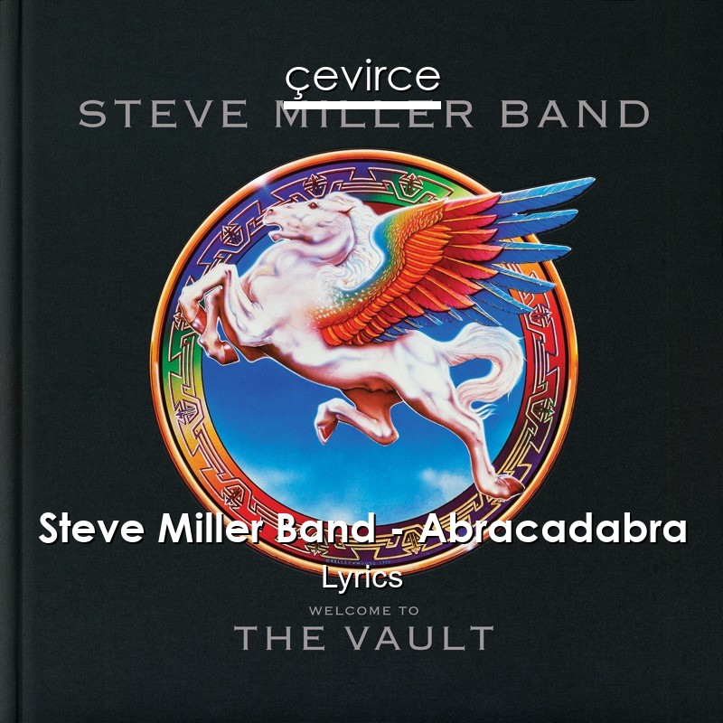 Steve Miller Band – Abracadabra Lyrics
