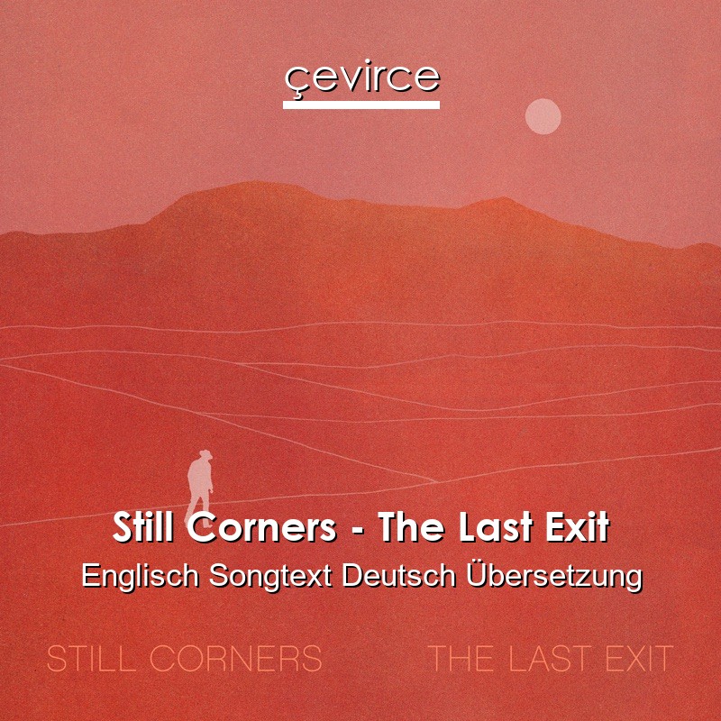 Still Corners – The Last Exit Englisch Songtext Deutsch Übersetzung