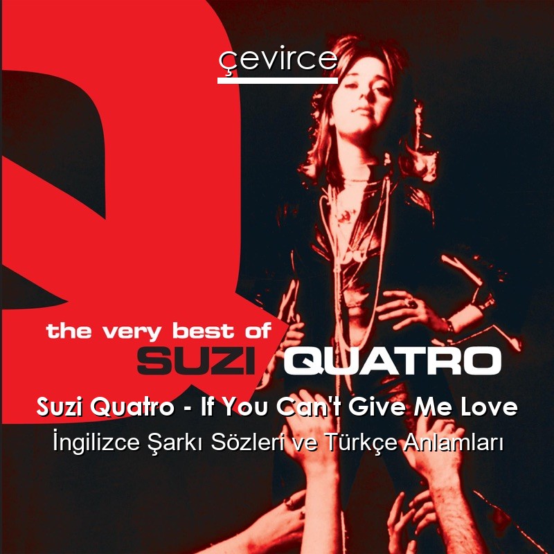 Suzi Quatro – If You Can’t Give Me Love İngilizce Şarkı Sözleri Türkçe Anlamları