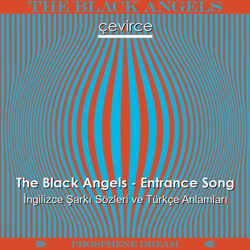 The Black Angels – Entrance Song İngilizce Şarkı Sözleri Türkçe Anlamları