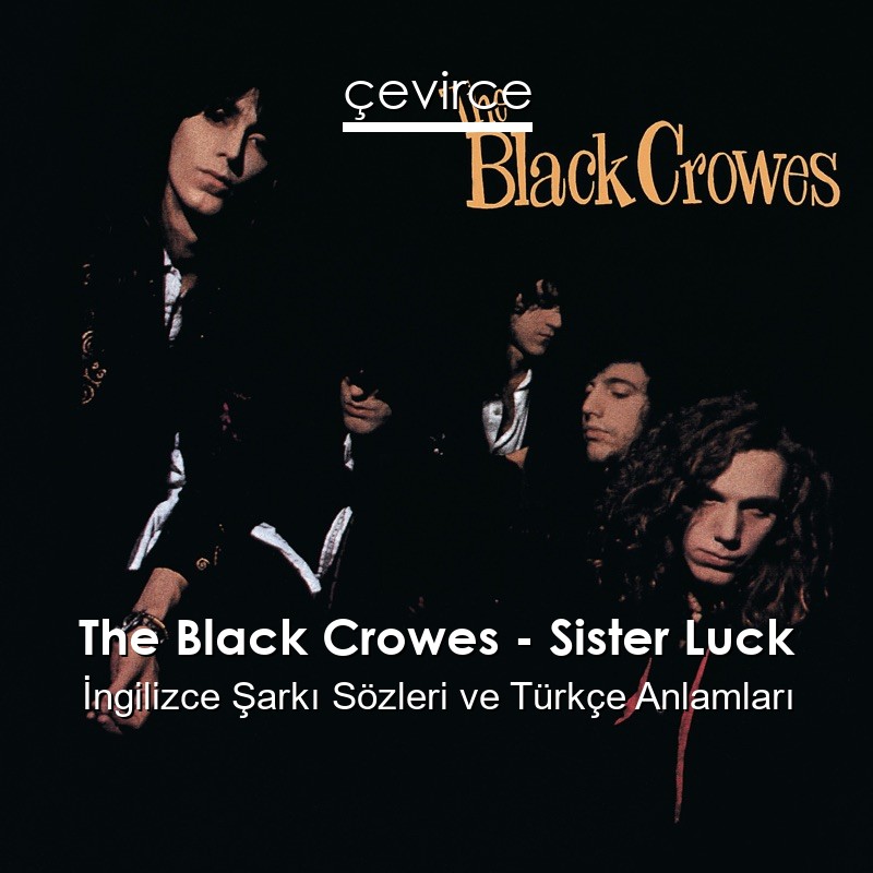The Black Crowes – Sister Luck İngilizce Şarkı Sözleri Türkçe Anlamları