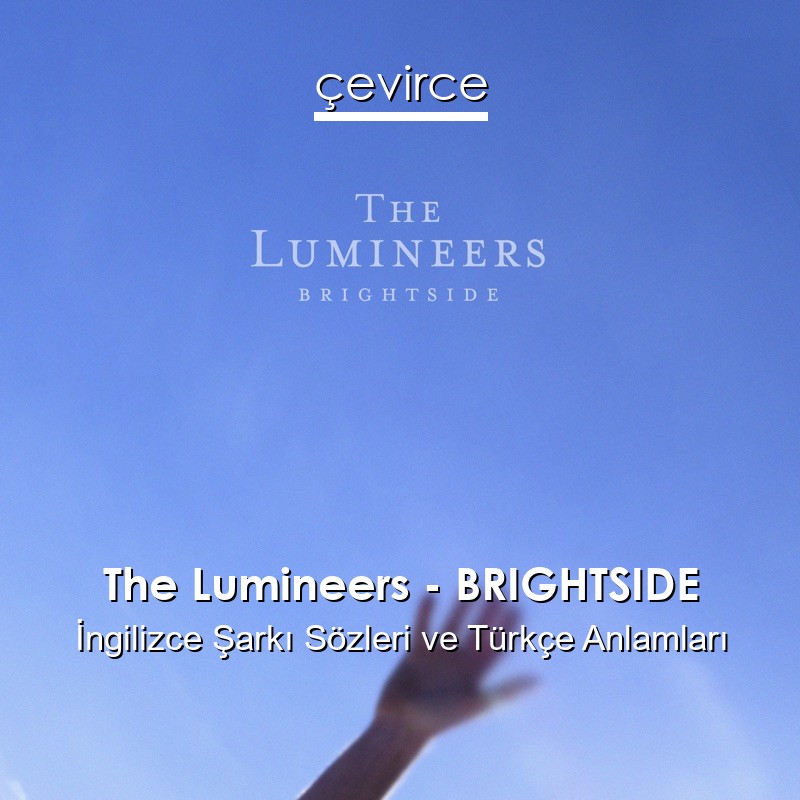 The Lumineers – BRIGHTSIDE İngilizce Şarkı Sözleri Türkçe Anlamları