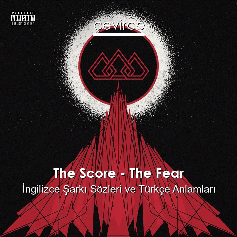 The Score – The Fear İngilizce Şarkı Sözleri Türkçe Anlamları