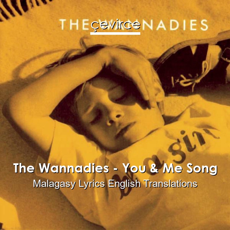 The Wannadies – You & Me Song Malagasy Lyrics English Translations