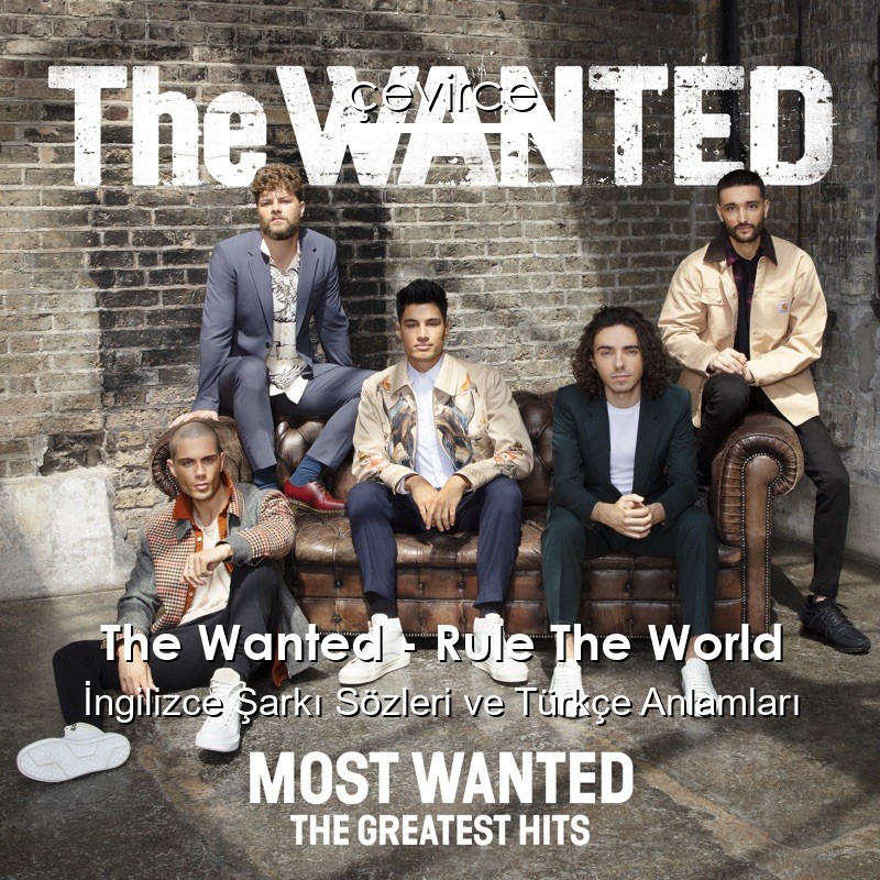 The Wanted – Rule The World İngilizce Şarkı Sözleri Türkçe Anlamları