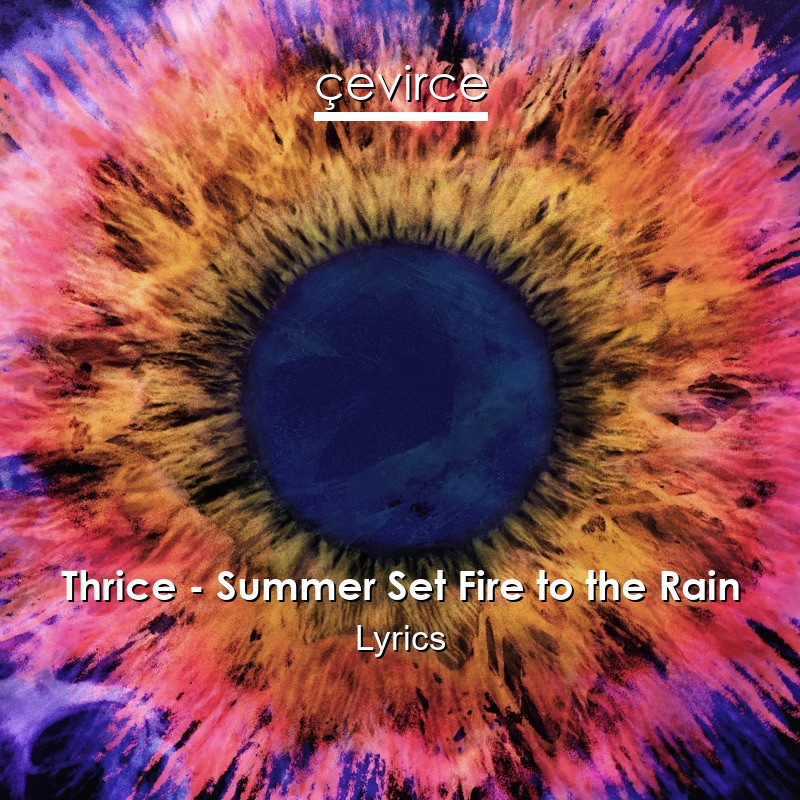 Thrice – Summer Set Fire to the Rain Lyrics