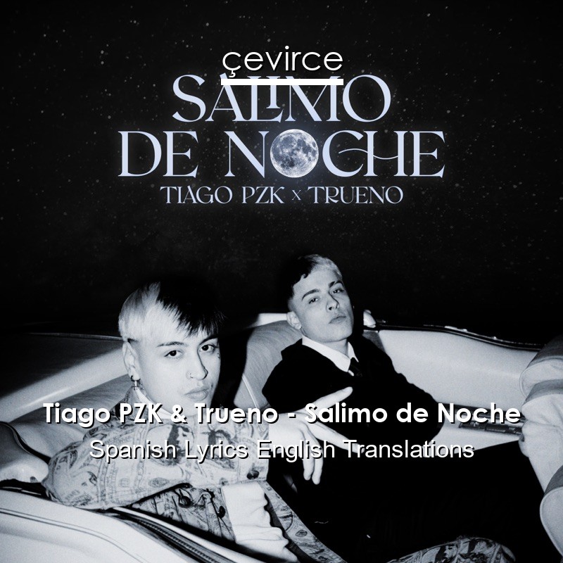 Tiago PZK & Trueno – Salimo de Noche Spanish Lyrics English Translations