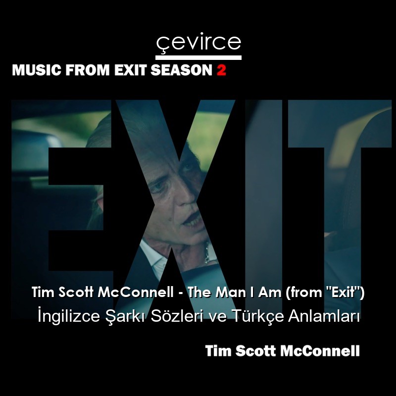 Tim Scott McConnell – The Man I Am (from “Exit”) İngilizce Şarkı Sözleri Türkçe Anlamları