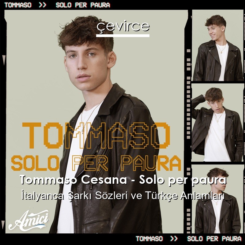 Tommaso Cesana – Solo per paura İtalyanca Şarkı Sözleri Türkçe Anlamları