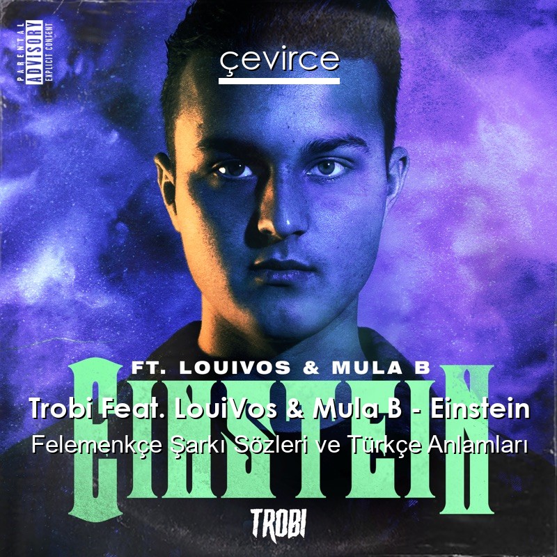 Trobi Feat. LouiVos & Mula B – Einstein Felemenkçe Şarkı Sözleri Türkçe Anlamları