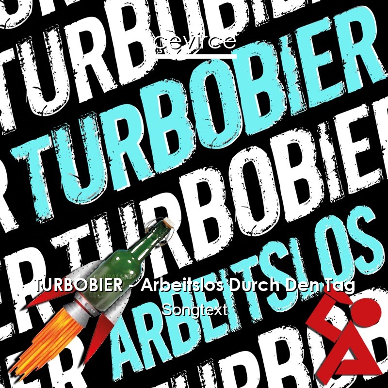 TURBOBIER – Arbeitslos Durch Den Tag Songtext