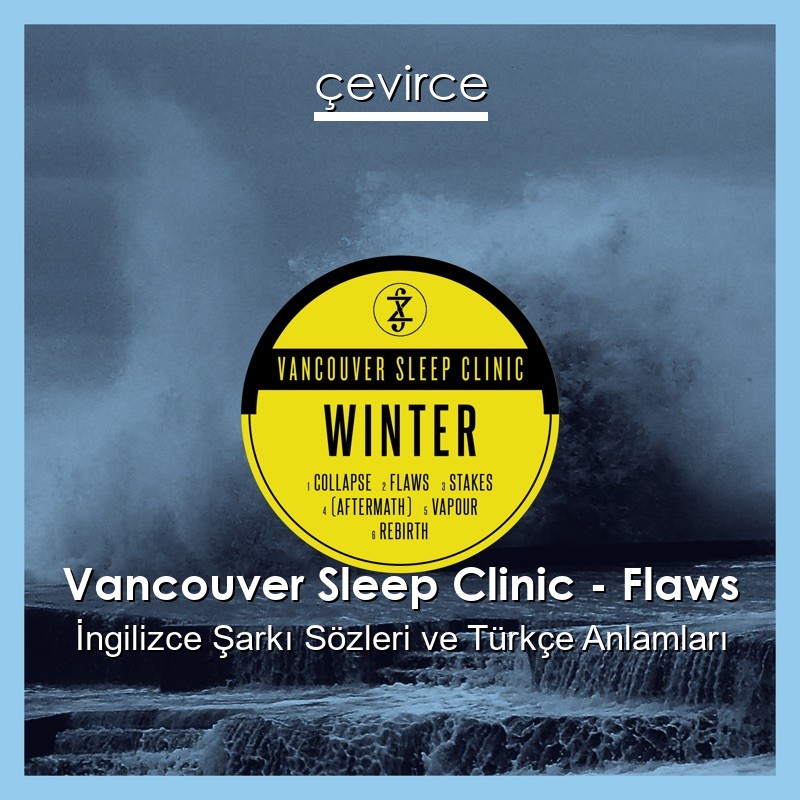 Vancouver Sleep Clinic – Flaws İngilizce Şarkı Sözleri Türkçe Anlamları