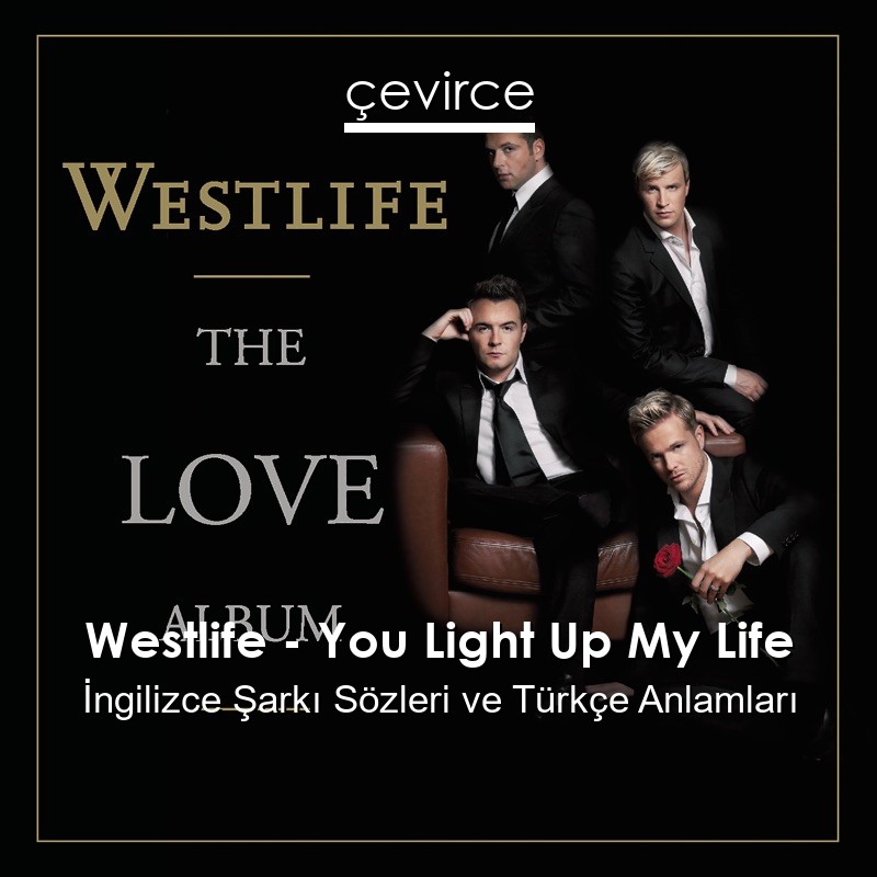 Westlife – You Light Up My Life İngilizce Şarkı Sözleri Türkçe Anlamları